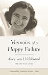 Memoirs of a Happy Failure by Alice von Hildebrand
