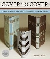 Cover To Cover Creative Techniques For Making Beautiful Books Journals Albums By Shereen Laplantz