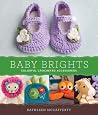Baby Brights: 30 Colorful Crochet Accessories Baby Brights: 30 Colorful Crochet Accessories