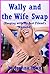 Wally and the Wife Swap (Sleeping with My Best Friend's Husband): A Sexy Wife Erotica Story