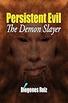 Persistent Evil: The Demon Slayer Persistent Evil: The Demon Slayer