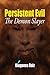 Persistent Evil: The Demon Slayer