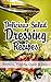 Delicious Salad Dressing Recipes: Essential, Healthy, Quick & Easy