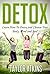 Detox: Learn To Detox And Cleanse Your Mind, Body, And Soul! (Candida, Gluten Free, Diabetes, Diet, Fibromyalgia, Celiac, Autoimmune, Natural, Rejuvenate, Healthy)