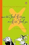 Never Let a Fool Kiss You or a Kiss Fool You