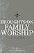 Thoughts On Family Worship by James Waddel Alexander