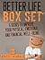 The Better Life Box Set: 6 Books to Improve Your Physical, Emotional and Financial Well-Being