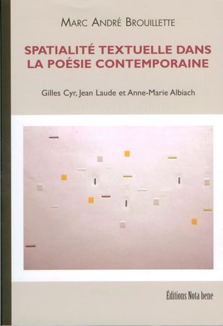 Spatialité textuelle dans la poésie contemporaine. Gilles Cyr, Jean Laude et Anne-Marie Albiach (Paperback)