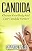 Candida: Cleanse Your Body And Cure Candida Forever (Candida, Yeast, Fungi, Gluten Free, Gluten Intolerance, Wheat Free, Wheat, Belly, Grain, Brain, autoimmune, Atkins, celiac)
