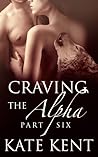 Craving the Alpha: Part Six Craving the Alpha: Part Six