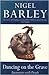 Dancing on the Grave by Nigel Barley