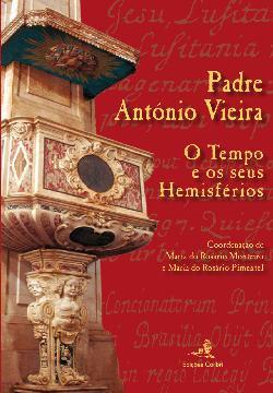 Padre António Vieira : o tempo e os seus hemisférios
