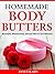 Homemade Body Butters: Beautiful, Moisturized, Sensual Skin in Just Minutes