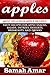 Apples: Most Delicious Apple Recipes: Amazing Recipes for Apple Snacks, Salads, Entrees, Desserts, Breakfasts, and Drinks