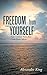 Freedom from Yourself by Alexander   King
