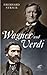 Wagner und Verdi: Zwei Europäer im 19. Jahrhundert (German Edition)