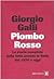 Piombo rosso. La storia com...