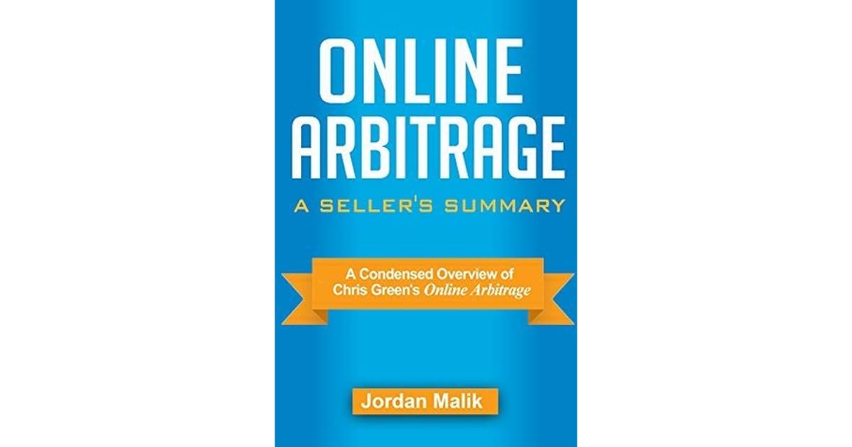 Online Arbitrage A Seller's Summary A Condensed Overview of Chris Green's Online Arbitrage by