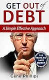 Get Out of Debt: A Simple Effective Approach: Plus 101 Ways to Save Money Get Out of Debt: A Simple Effective Approach: Plus 101 Ways to Save Money