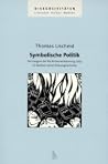 Symbolische Politik: Das Ereignis der NS-Bücherverbrennung 1933 im Kontext seiner Diskursgeschichte Symbolische Politik: Das Ereignis der NS-Bücherverbrennung 1933 im Kontext seiner Diskursgeschichte