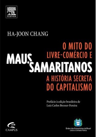 Maus samaritanos: o mito do livre-comércio e a história secreta do capitalismo