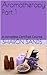 Aromatherapy Part 1: A complete Certified Course (Aromatherapy Training Course)