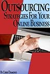 Outsourcing: How To Hire Great Workers to Save Time, Work Less And Maximize Your Profits Potential In Your Online Business?