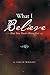 What I Believe: (But You Don't Have To)