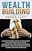 Wealth Building: A Millionaires Guide To Building Wealth Through Genius Investments and Smart Business Decisions Creating Generational Family Wealth Forever ... rich, how to get rich, how to become rich)