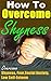 How to Overcome Shyness: Ul...
