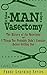 It Takes a Man to Get a Vasectomy: The History of the Vasectomy and 5 Things You Probably Didn't Consider Before Getting One (Funny Learning Series)