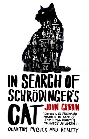 In Search of Schrödinger's Cat: Quantum Physics and Reality by John Gribbin