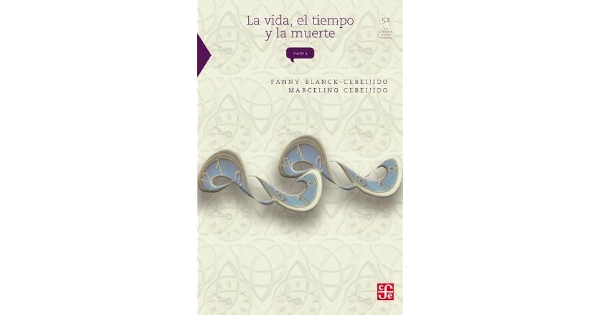 La vida, el tiempo y la muerte by Fanny Blanck-Cerejido