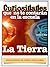 La Tierra: Enciclopedia de Ciencia para Niños (Curiosidades que no te contarán en la escuela)
