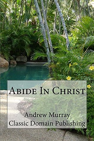 Abide In Christ / Selected Sermons Related To Abiding In Christ