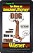 I Mean it, You Have an Amazing Wiener Dog!: Learn EXACTLY How To TRAIN Your Wiener Dog (Dachshund Wiener Dog Book 1)