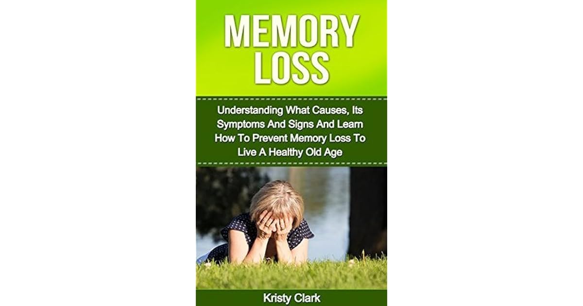 Memory Loss Understanding What Causes, Its Symptoms And Signs And Learn How To Prevent Memory
