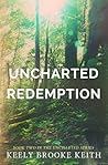 Uncharted Redemption by Keely Brooke Keith