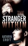 The Stranger Within by Kathryn Croft The Stranger Within by Kathryn Croft