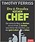 Der 4-Stunden-(Küchen-)Chef Der einfache Weg, zu kochen wie ein Profi, zu lernen, was immer Sie möchten, und das gute Leben zu leben