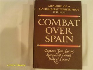Combat over Spain: Memoirs of a Nationalist Fighter Pilot 1936-1939