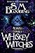 Whiskey Witches (Whiskey Witches, Season 1, Episode 1) by S.M. Blooding