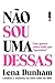 Não Sou Uma Dessas: Uma garota conta tudo que "aprendeu"
