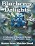 Blueberry Delights Cookbook: A Collection of Blueberry Recipes (Cookbook Delights Series, #2)