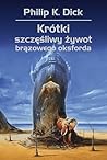 Krótki, szczęśliwy żywot brązowego oksforda by Philip K. Dick