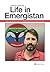 Life in Emergistan: Humor, Inspiration, and Insight from Emergency Medicine's Most Esteemed Columnist