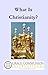 What Is Christianity?