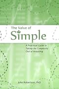 The Value of Simple: A Practical Guide to Taking the Complexity Out of Investing