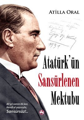 Atatürk'ün Sansürlenen Mektubu (80 Yıl Sonra İlk Kez, Kendi El Yazısıyla, Sansürsüz!...)