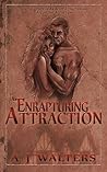 An Enrapturing Attraction by A.J. Walters An Enrapturing Attraction by A.J. Walters